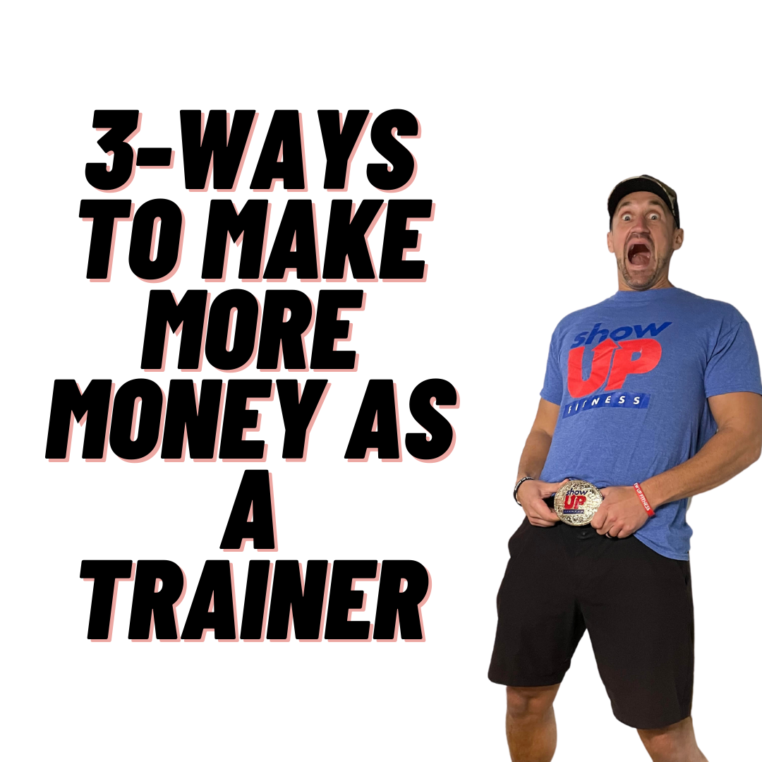 3ways to make more more as a Personal Trainer Show Up Fitness LA