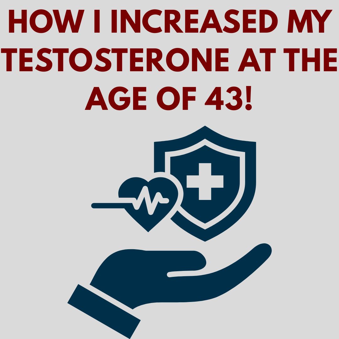How I Increased My Testosterone by ~35% Naturally at Age 43